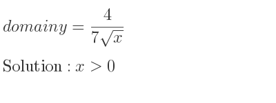 The domain of y= 4/(7sqrt(x)) is x>0
